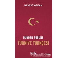 Dünden Bugüne Türkiye Türkçesi - Prof. Dr. Nevzat Özkan - Bilge Kültür Sanat