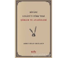 Divanu Lugatit-Türkteki Şiirler ve Atasözleri - Ahmet Bican Ercilasun - Bilge Kültür Sanat