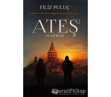 Ateş 2 - Ulaşmak (Ciltli) - Filiz Puluç - Agapi Yayınları
