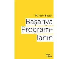 Başarıya Programlanın - M. Yasin Baysal - Bilgi Grup