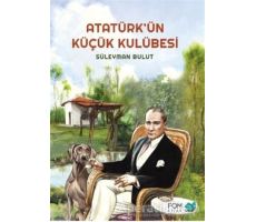 Atatürk’ün Küçük Kulübesi - Süleyman Bulut - FOM Kitap