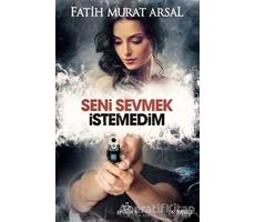 Seni Sevmek İstemedim - Fatih Murat Arsal - Ephesus Yayınları