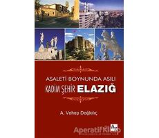 Asaletin Boynunda Asılı Kadim Şehir Elazığ - A. Vahap Dağkılıç - Az Kitap