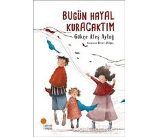 Bugün Hayal Kuracaktım - Gökçe Ateş Aytuğ - Günışığı Kitaplığı