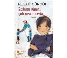 Babam Şimdi Çok Uzaklarda - Necati Güngör - Günışığı Kitaplığı