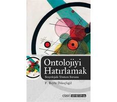 Ontolojiyi Hatırlamak - F. Beylü Dikeçligil - Çizgi Kitabevi Yayınları