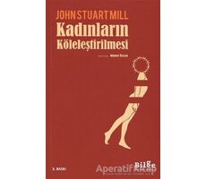 Kadınların Köleleştirilmesi - John Stuart Mill - Bilge Kültür Sanat