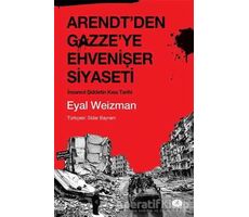 Arendtden Gazzeye Ehvenişer Siyaseti - Eyal Weizman - Açılım Kitap