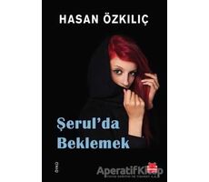 Şerul’da Beklemek - Hasan Özkılıç - Kırmızı Kedi Yayınevi