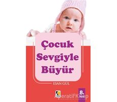 Çocuk Sevgiyle Büyür - Esan Gül - Çıra Yayınları