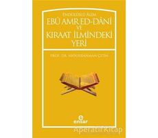 Endülüslü Alim Ebu Amr Ed-Dani ve Kıraat İlmindeki Yeri - Abdurrahman Çetin - Ensar Neşriyat