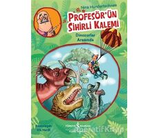 Profesörün Sihirli Kalemi - Dinozorlar Arasında - Nina Hundertschnee - İş Bankası Kültür Yayınları