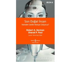 Son Doğal İnsan Nereden Geldik Nereye Gidiyoruz? - Robert A. Norman - İş Bankası Kültür Yayınları