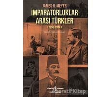 İmparatorluklar Arası Türkler (1856-1914) - James H. Meyer - İş Bankası Kültür Yayınları