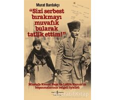 Sizi Serbest Bırakmayı Muvafik Bularak Tatlik Ettim! - Murat Bardakçı - İş Bankası Kültür Yayınları