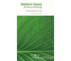 Bitkilerin Yaşamı - Bir Karışım Metafiziği - Emanuele Coccia - İş Bankası Kültür Yayınları