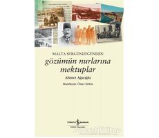 Malta Sürgünlüğünden - Gözümün Nurlarına Mektuplar - Ahmet Ağaoğlu - İş Bankası Kültür Yayınları