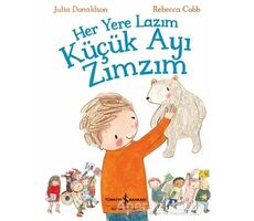 Her Yere Lazım Küçük Ayı Zımzım - Julia Donaldson - İş Bankası Kültür Yayınları