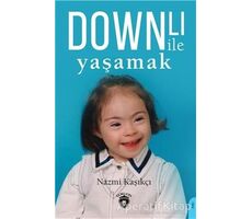 Downlı İle Yaşamak - Nazmi Kaşıkçı - Dorlion Yayınları