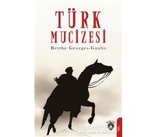 Türk Mucizesi - Berthe Georges-Gaulis - Dorlion Yayınları