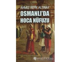 Osmanlıda Hoca Nüfuzu - Ahmet Refik Altınay - Dorlion Yayınları