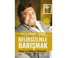 Belirsizlikle Barışmak Kaygı ve Endişeyi Yönetmek - Mehmet Z. Sungur - Destek Yayınları