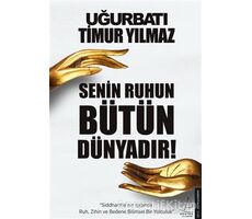 Senin Ruhun Bütün Dünyadır - Timur Yılmaz - Destek Yayınları