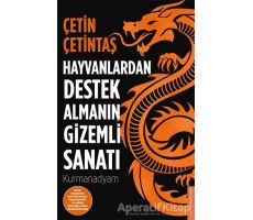 Hayvanlardan Destek Almanın Gizemli Sanatı - Çetin Çetintaş - Destek Yayınları