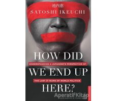 How Did We End Up Here? - Satoshi Ikeuchi - Destek Yayınları