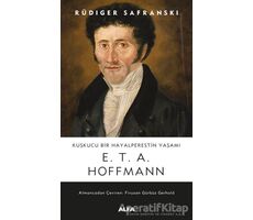 Kuşkucu Bir Hayalperestin Yaşamı - E. T. A. Hoffmann - Rüdiger Safranski - Alfa Yayınları