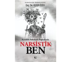 Kendilik Psikolojisi Bağlamında Narsistik Ben - Yener Özen - Çınaraltı Yayınları