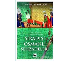Sıradışı Osmanlı Şehzadeleri - Nermin Taylan - Çınaraltı Yayınları