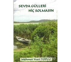 Sevda Gülleri Hiç Solmasın - Mehmet Nuri Toplu - Cinius Yayınları
