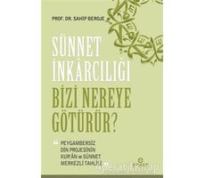 Sünnet İnkarcılığı Bizi Nereye Götürür? - Sahip Beroje - Ensar Neşriyat