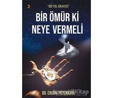 Bir Ömür Ki Neye Vermeli - Ercan Petekkaya - Cinius Yayınları