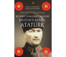 Benim Cumhurbaşkanım Mustafa Kemal Atatürk - Seyfiddin Keleş - Cinius Yayınları