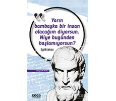 Yarın Bambaşka Bir İnsan Olacağım Diyorsun Niye Bugünden Başlamıyorsun? - Epiktetos - Gece Kitaplığı