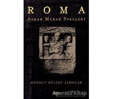 Roma Asker Mezar Stelleri - Mehmet Bülent Şenocak - Gece Kitaplığı