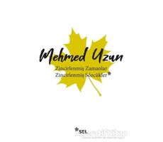 Zincirlenmiş Zamanlar - Zincirlenmiş Sözcükler - Mehmed Uzun - Sel Yayıncılık