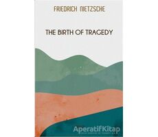 The Birth of Tragedy - Friedrich Wilhelm Nietzsche - Gece Kitaplığı