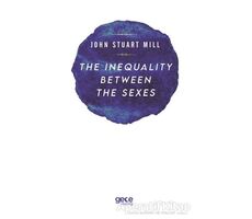 The Inequality Between The Sexes - John Stuart Mill - Gece Kitaplığı