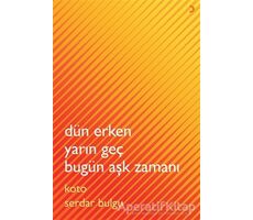 Dün Erken Yarın Geç Bugün Aşk Zamanı - Koto Serdar Bulgu - Cinius Yayınları