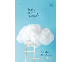 Katı Olmayan Şeyler - Nilüfer Altunkaya - İthaki Yayınları