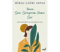 Bana Seni Seviyorum Deme Sev - Miraç Çağrı Aktaş - İndigo Kitap