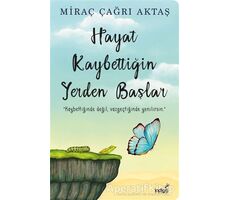 Hayat Kaybettiğin Yerden Başlar - Miraç Çağrı Aktaş - İndigo Kitap