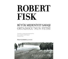 Büyük Medeniyet Savaşı: Orta Doğunun Fethi - Robert Fisk - İthaki Yayınları