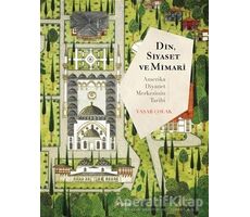 Din, Siyaset ve Mimari: Amerika Diyanet Merkezinin Tarihi - Yaşar Çolak - Kopernik Kitap