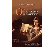 Onu Düşünerek Ona Ulaşamazsın - Naz Altınbaş - Hayykitap