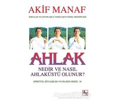 Ahlak Nedir ve Nasıl Ahlaküstü Olunur? - Akif Manaf - Az Kitap