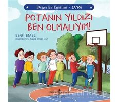 Potanın Yıldızı Ben Olmalıyım! - Değerler Eğitimi Saygı - Ezgi Emel - İş Bankası Kültür Yayınları